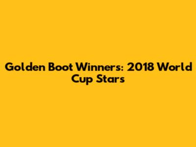 Golden Boot Winners: 2018 World Cup Stars