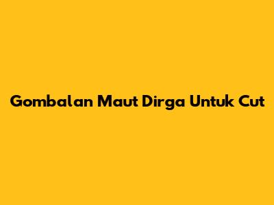Gombalan Maut Dirga Untuk Cut