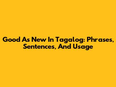 Good As New In Tagalog: Phrases, Sentences, And Usage