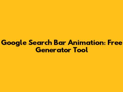 Google Search Bar Animation: Free Generator Tool