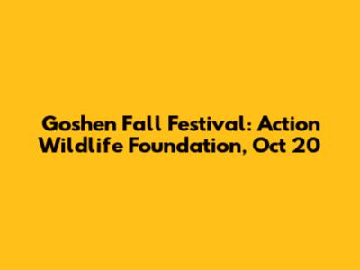 Goshen Fall Festival: Action Wildlife Foundation, Oct 20