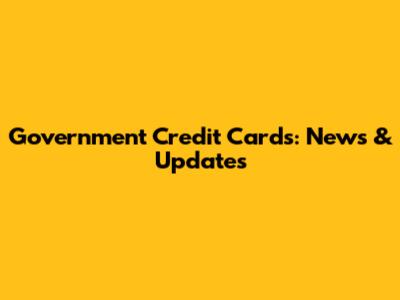 Government Credit Cards: News & Updates