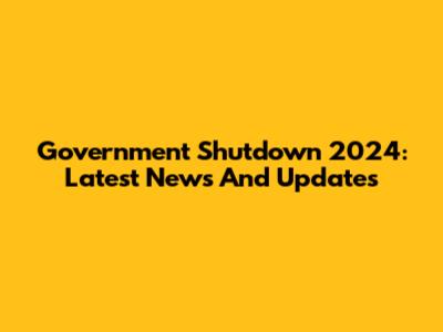 Government Shutdown 2024: Latest News And Updates
