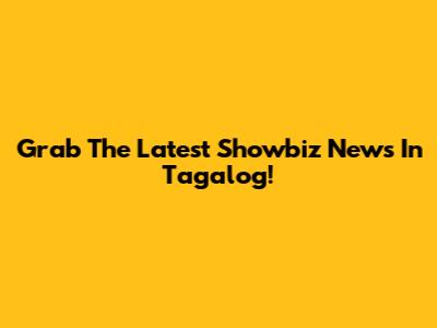 Grab The Latest Showbiz News In Tagalog!