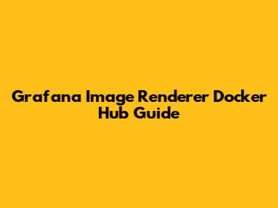 Grafana Image Renderer Docker Hub Guide