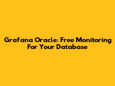 Grafana Oracle: Free Monitoring For Your Database
