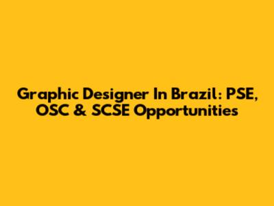 Graphic Designer In Brazil: PSE, OSC & SCSE Opportunities