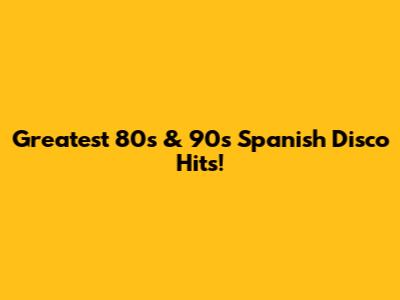 Greatest 80s & 90s Spanish Disco Hits!