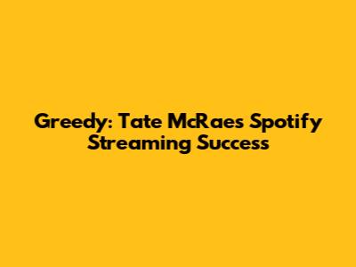 Greedy: Tate McRae's Spotify Streaming Success