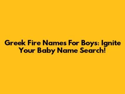 Greek Fire Names For Boys: Ignite Your Baby Name Search!