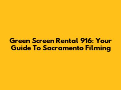 Green Screen Rental 916: Your Guide To Sacramento Filming