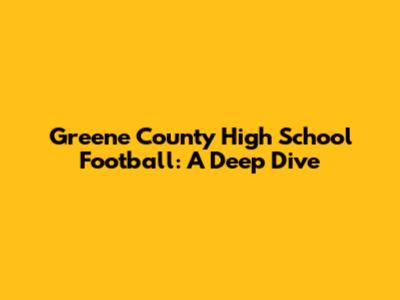 Greene County High School Football: A Deep Dive