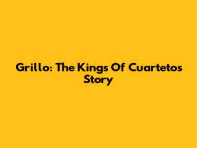 Grillo: The Kings Of Cuarteto's Story