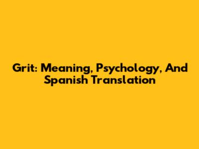 Grit: Meaning, Psychology, And Spanish Translation