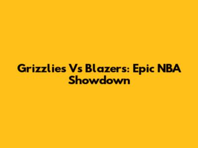 Grizzlies Vs Blazers: Epic NBA Showdown
