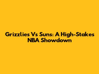 Grizzlies Vs Suns: A High-Stakes NBA Showdown