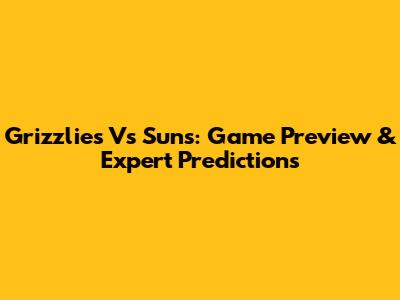 Grizzlies Vs Suns: Game Preview & Expert Predictions