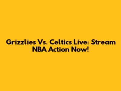 Grizzlies Vs. Celtics Live: Stream NBA Action Now!