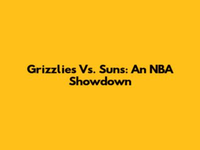Grizzlies Vs. Suns: An NBA Showdown