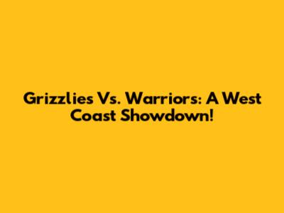 Grizzlies Vs. Warriors: A West Coast Showdown!
