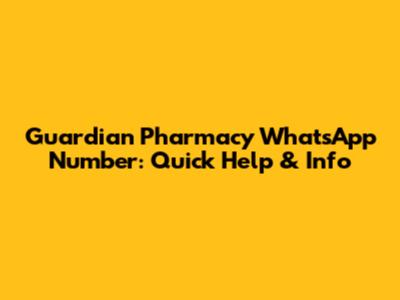 Guardian Pharmacy WhatsApp Number: Quick Help & Info