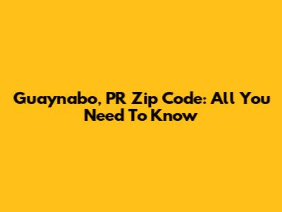 Guaynabo, PR Zip Code: All You Need To Know