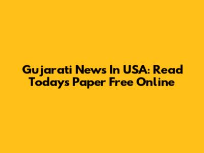 Gujarati News In USA: Read Today's Paper Free Online