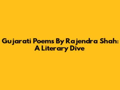 Gujarati Poems By Rajendra Shah: A Literary Dive