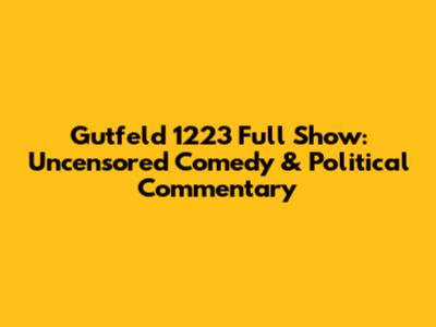 Gutfeld 1223 Full Show: Uncensored Comedy & Political Commentary