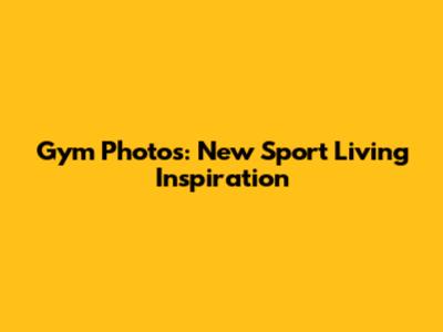 Gym Photos: New Sport Living Inspiration
