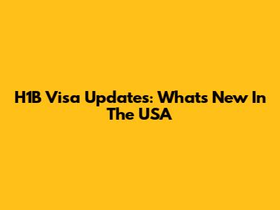 H1B Visa Updates: What's New In The USA