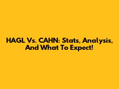 HAGL Vs. CAHN: Stats, Analysis, And What To Expect!