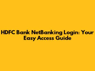 HDFC Bank NetBanking Login: Your Easy Access Guide