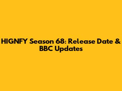 HIGNFY Season 68: Release Date & BBC Updates