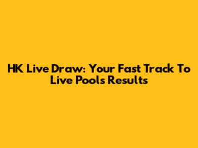 HK Live Draw: Your Fast Track To Live Pools Results