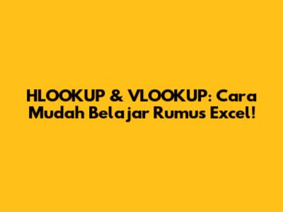 HLOOKUP & VLOOKUP: Cara Mudah Belajar Rumus Excel!