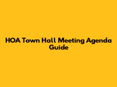 HOA Town Hall Meeting Agenda Guide