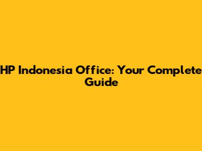 HP Indonesia Office: Your Complete Guide