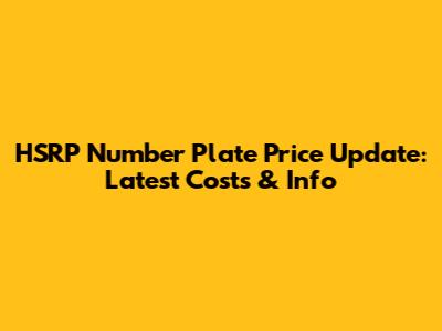 HSRP Number Plate Price Update: Latest Costs & Info