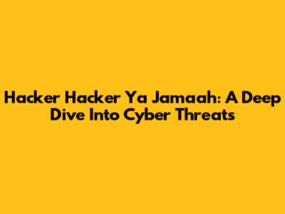 Hacker Hacker Ya Jamaah: A Deep Dive Into Cyber Threats