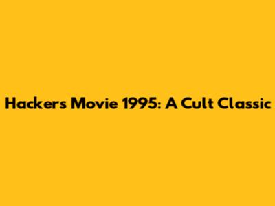 Hackers Movie 1995: A Cult Classic