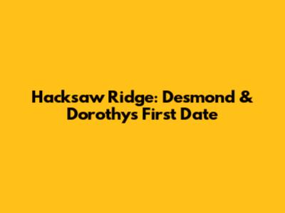 Hacksaw Ridge: Desmond & Dorothy's First Date