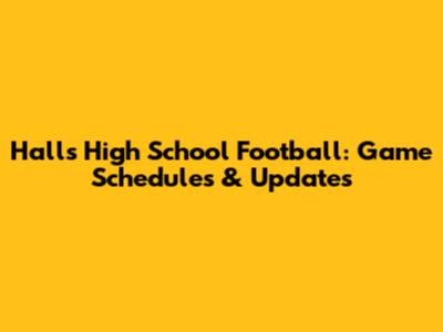Hall's High School Football: Game Schedules & Updates