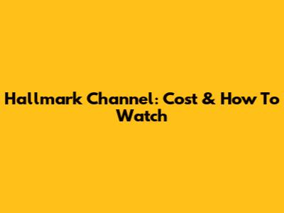 Hallmark Channel: Cost & How To Watch