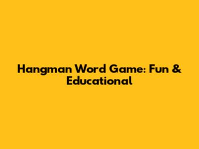 Hangman Word Game: Fun & Educational