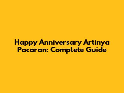 Happy Anniversary Artinya Pacaran: Complete Guide
