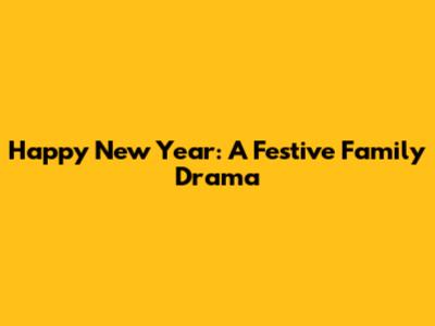 Happy New Year: A Festive Family Drama