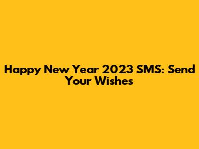 Happy New Year 2023 SMS: Send Your Wishes