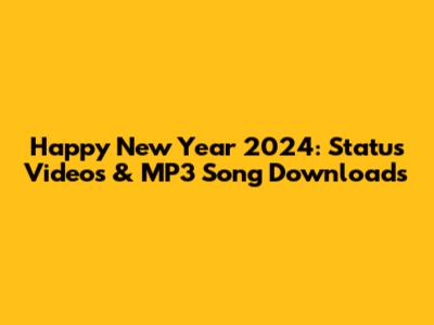 Happy New Year 2024: Status Videos & MP3 Song Downloads