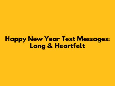 Happy New Year Text Messages: Long & Heartfelt